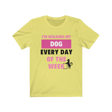 將圖片載入圖庫檢視器 I'm Walking My Dog Every Day Of The Week Tee